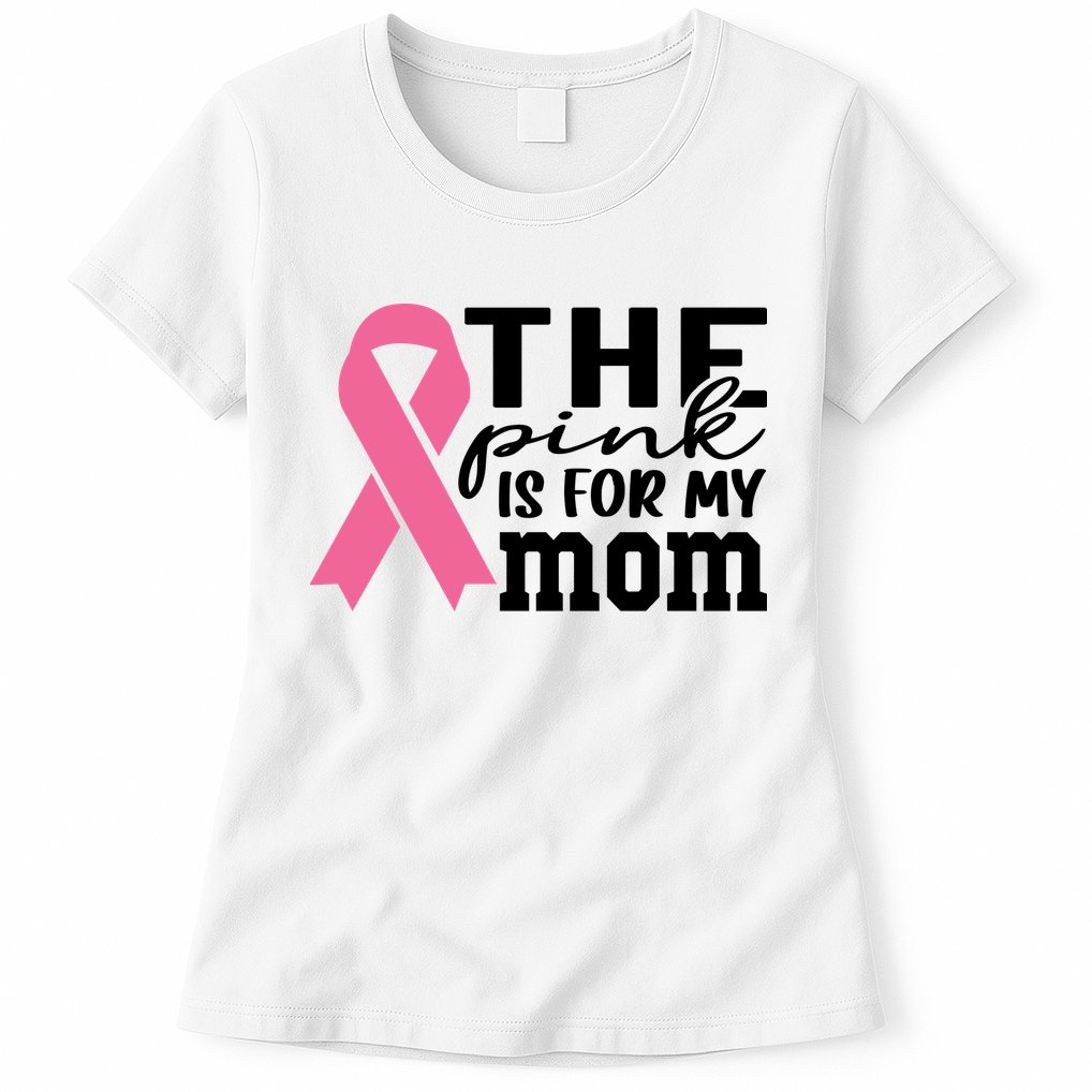 The Pink Is For My Mom Breast Cancer Awareness Womens T-Shirt