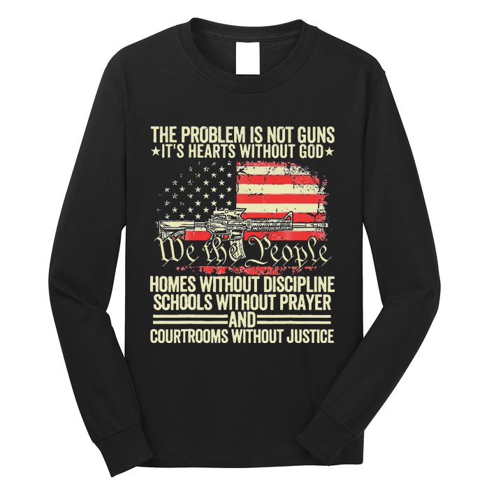 The Problem Is Not Guns ItS Hearts Without God Long Sleeve Shirt