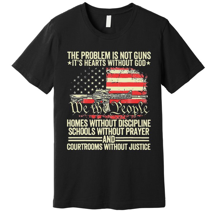 The Problem Is Not Guns ItS Hearts Without God Premium T-Shirt