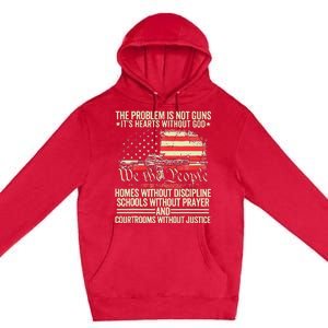 The Problem Is Not Guns ItS Hearts Without God Premium Pullover Hoodie