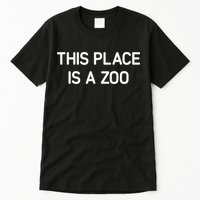 This Place Is A Zoo Funny Jokes Sarcastic Tall T-Shirt