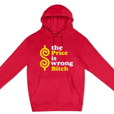 The Price Is Wrong Bitch Premium Pullover Hoodie