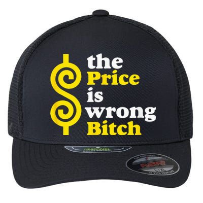 The price Is Wrong Bitch Flexfit Unipanel Trucker Cap