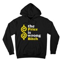 The price Is Wrong Bitch Hoodie