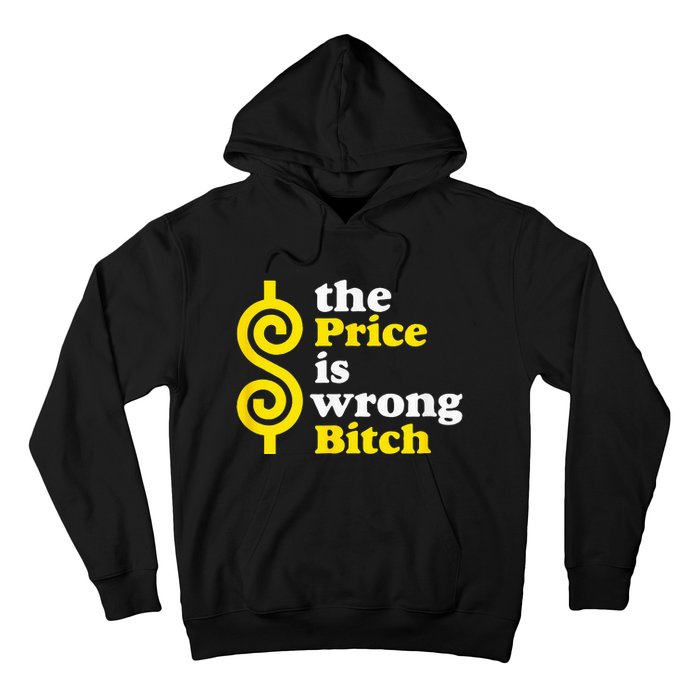 The price Is Wrong Bitch Hoodie