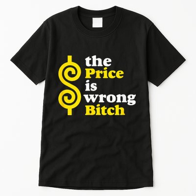 The price Is Wrong Bitch Tall T-Shirt