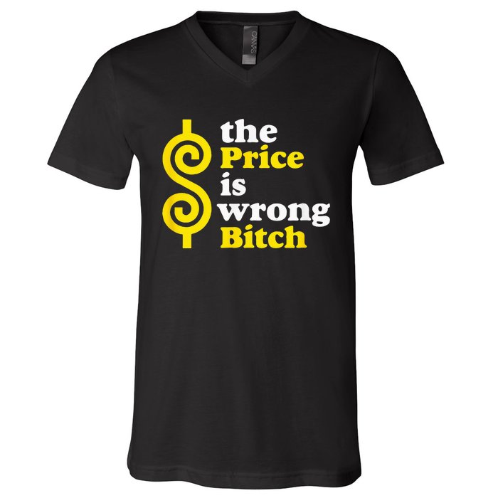 The price Is Wrong Bitch V-Neck T-Shirt