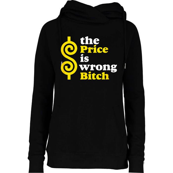 The price Is Wrong Bitch Womens Funnel Neck Pullover Hood