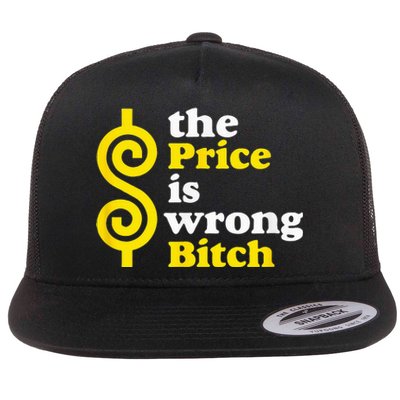 The price Is Wrong Bitch Flat Bill Trucker Hat