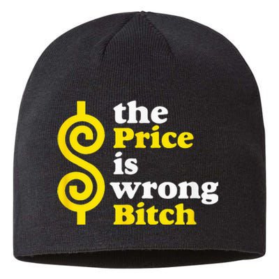 The price Is Wrong Bitch Sustainable Beanie