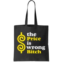 The price Is Wrong Bitch Tote Bag