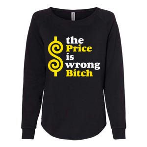 The price Is Wrong Bitch Womens California Wash Sweatshirt