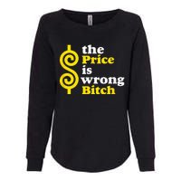 The price Is Wrong Bitch Womens California Wash Sweatshirt