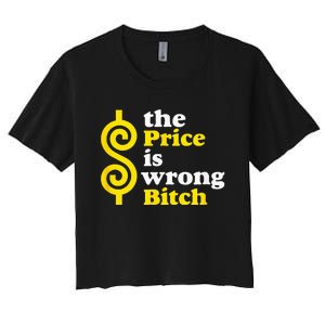 The price Is Wrong Bitch Women's Crop Top Tee