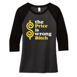 The price Is Wrong Bitch Women's Tri-Blend 3/4-Sleeve Raglan Shirt