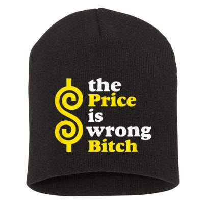 The price Is Wrong Bitch Short Acrylic Beanie