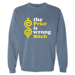 The price Is Wrong Bitch Garment-Dyed Sweatshirt