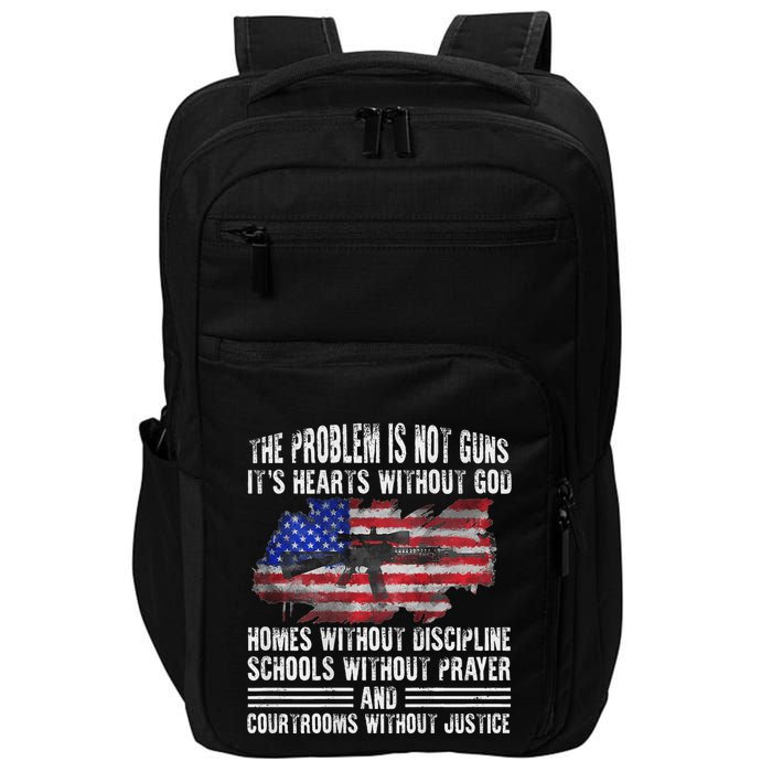 The Problem Is Not Guns ItS Hearts Without God Impact Tech Backpack