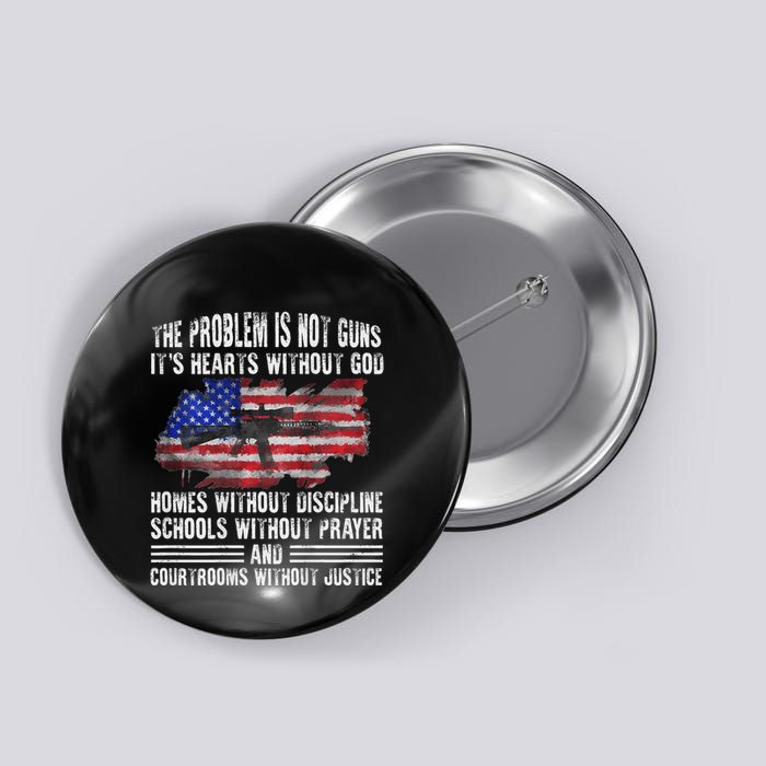 The Problem Is Not Guns ItS Hearts Without God Button
