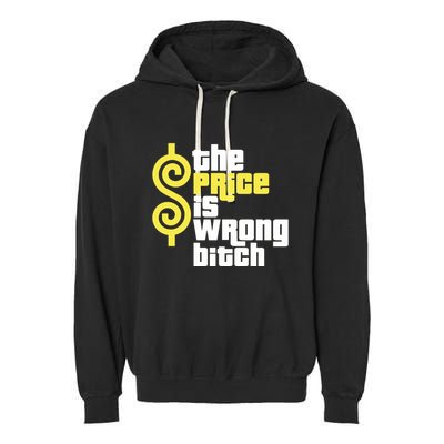 The Price Is Wrong Bitch Garment-Dyed Fleece Hoodie