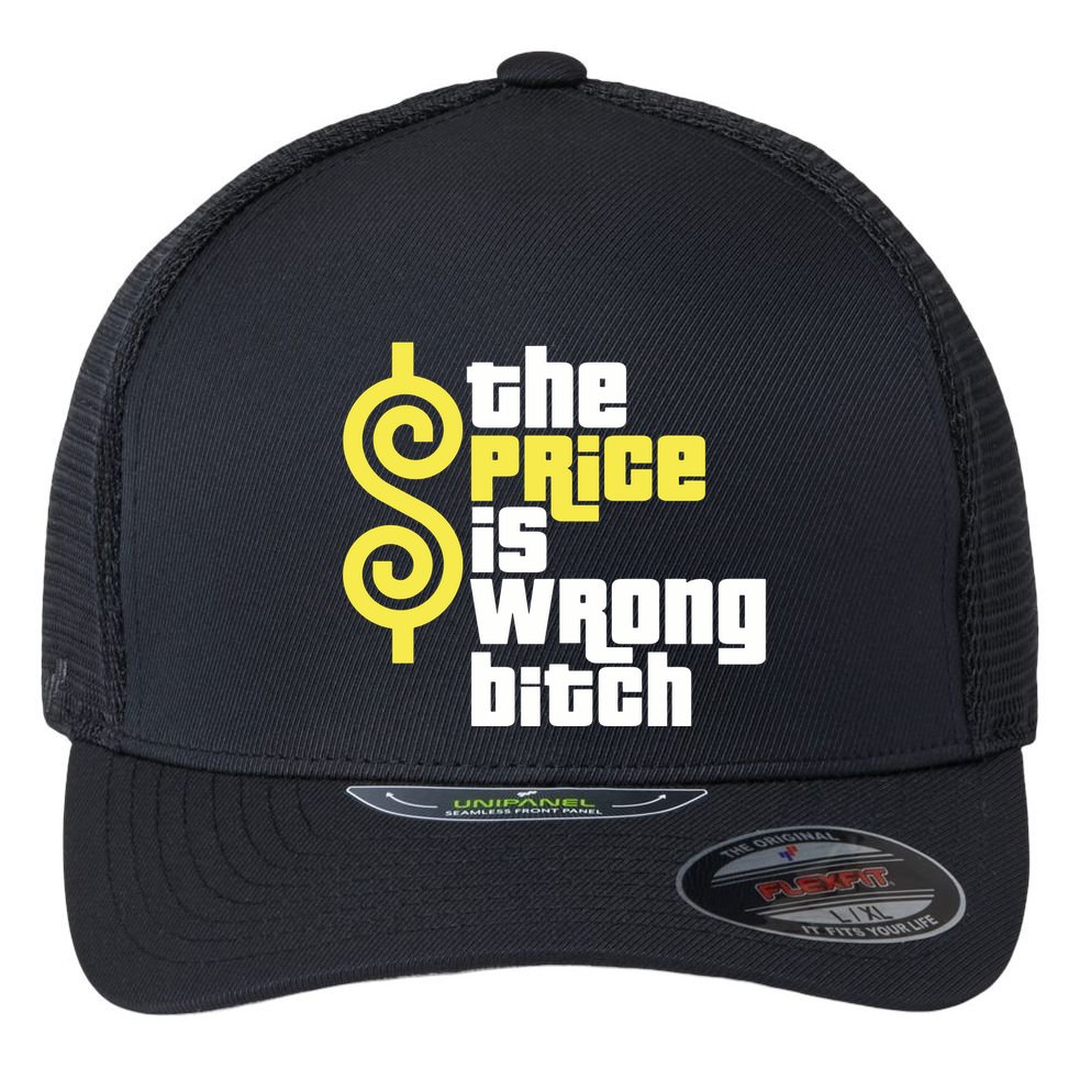 The Price Is Wrong Bitch Flexfit Unipanel Trucker Cap
