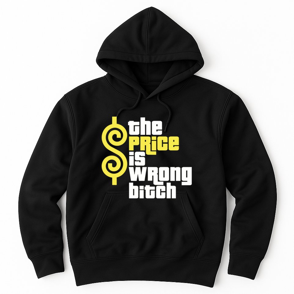 The Price Is Wrong Bitch Hoodie