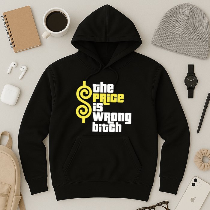 The Price Is Wrong Bitch Hoodie