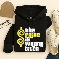 The Price Is Wrong Bitch Hoodie