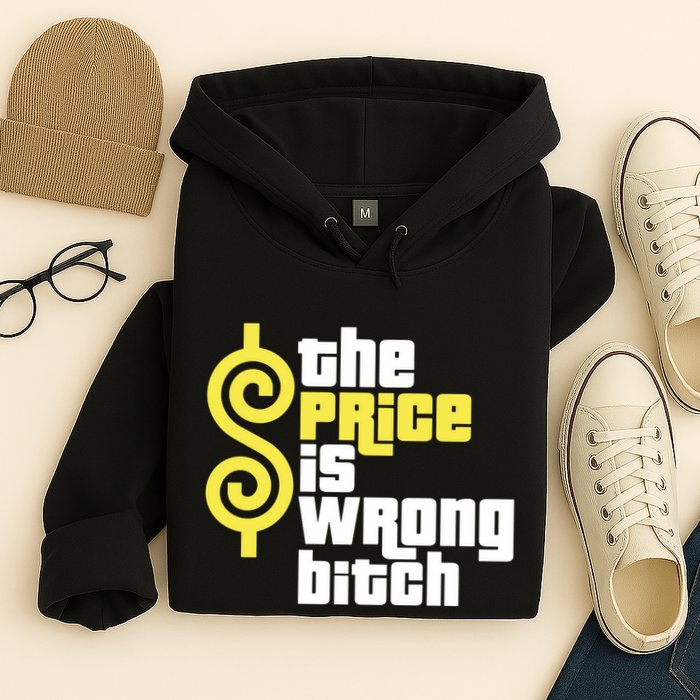 The Price Is Wrong Bitch Hoodie