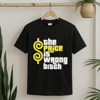 The Price Is Wrong Bitch T-Shirt