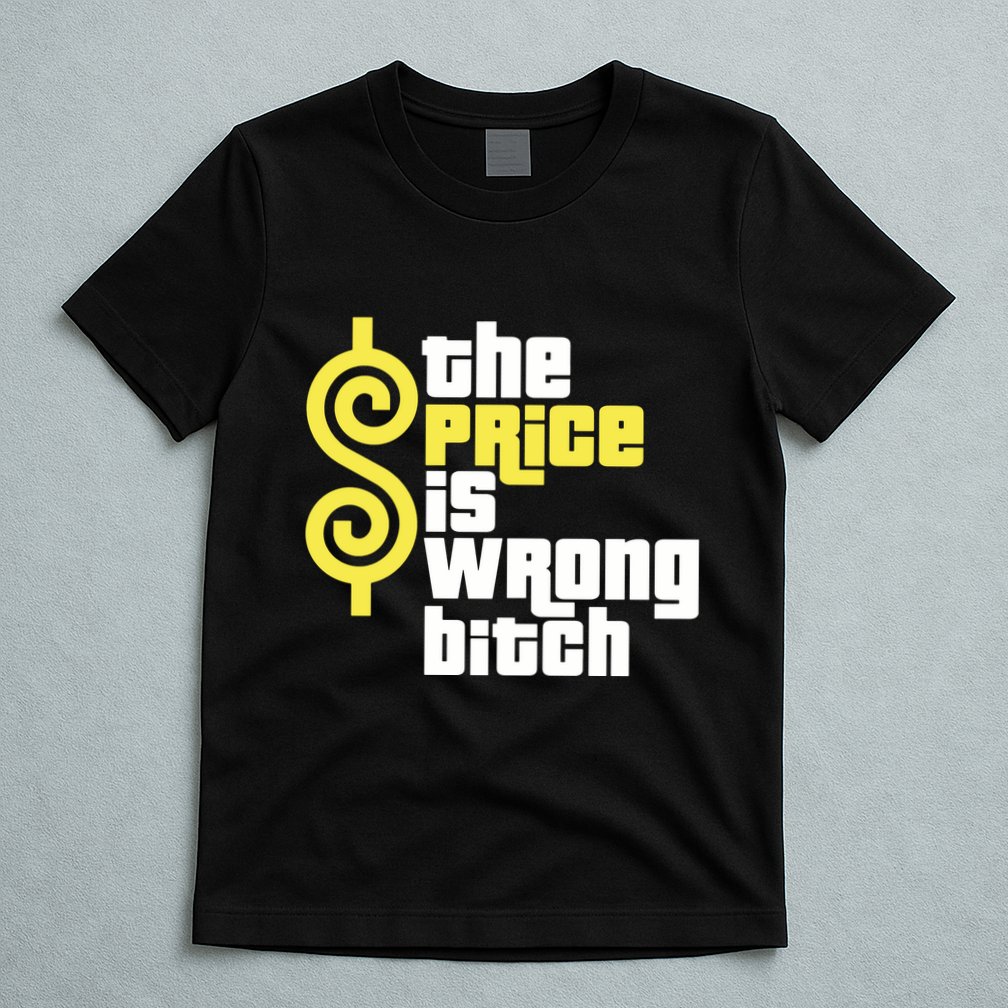The Price Is Wrong Bitch T-Shirt