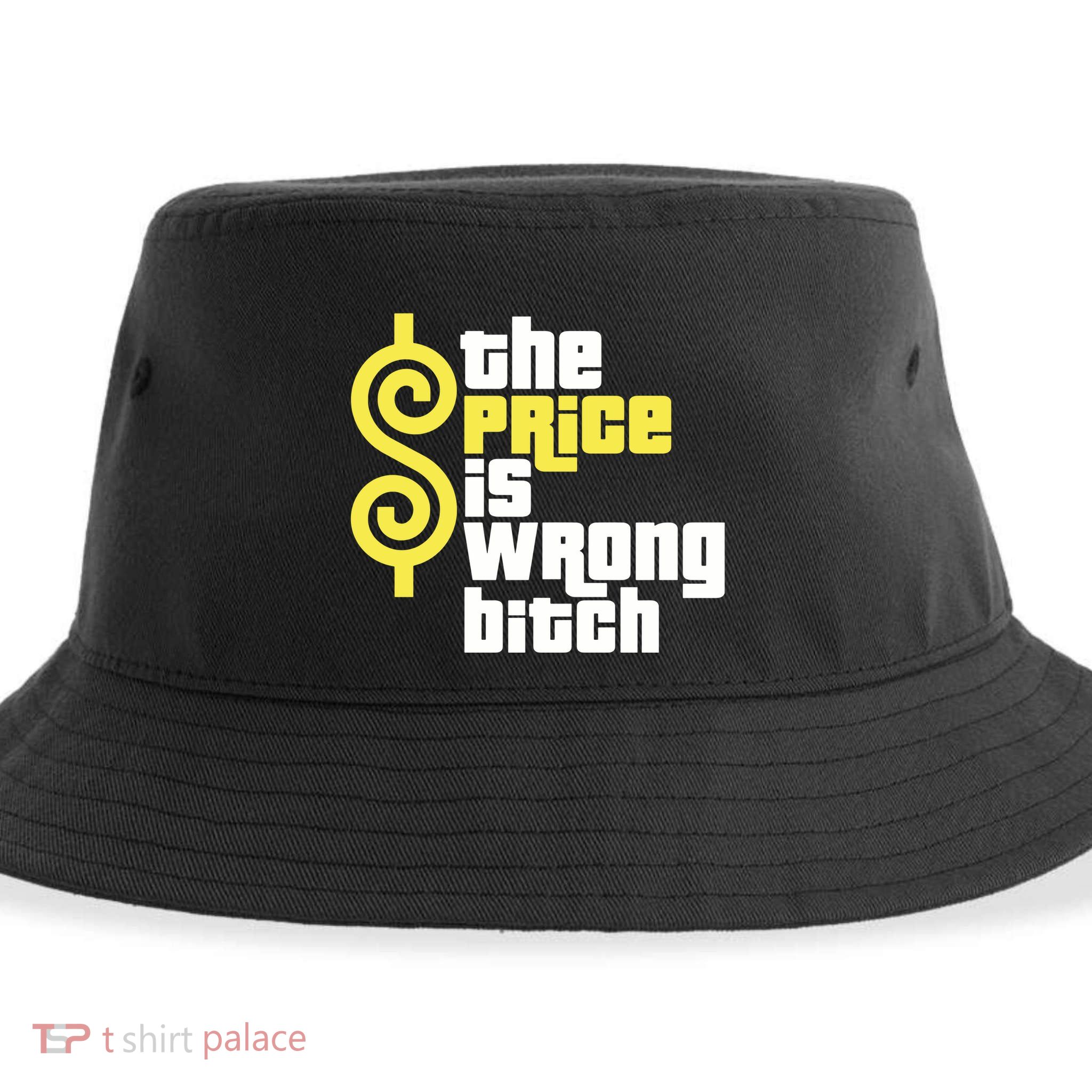 The Price Is Wrong Bitch Sustainable Bucket Hat