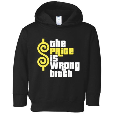 The Price Is Wrong Bitch Toddler Hoodie