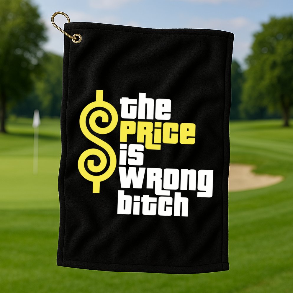 The Price Is Wrong Bitch Golf Towel