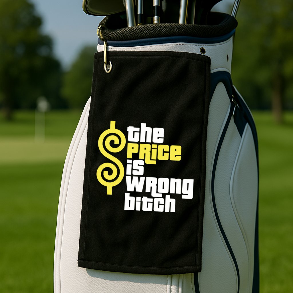 The Price Is Wrong Bitch Golf Towel