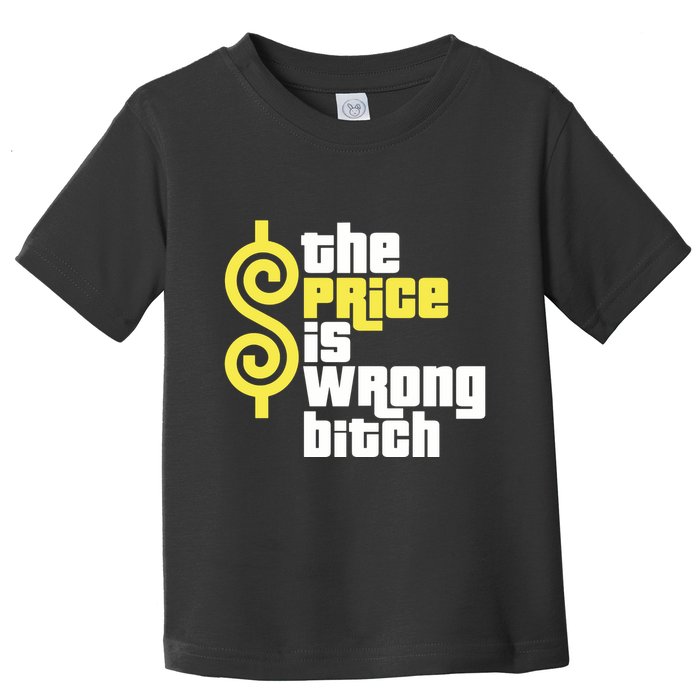 The Price Is Wrong Bitch Toddler T-Shirt
