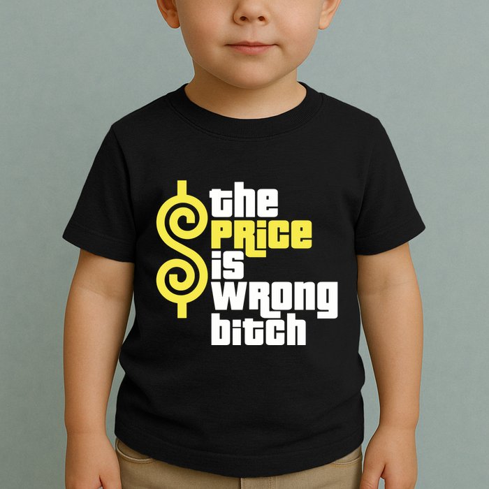 The Price Is Wrong Bitch Toddler T-Shirt
