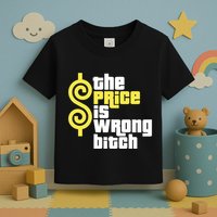 The Price Is Wrong Bitch Toddler T-Shirt