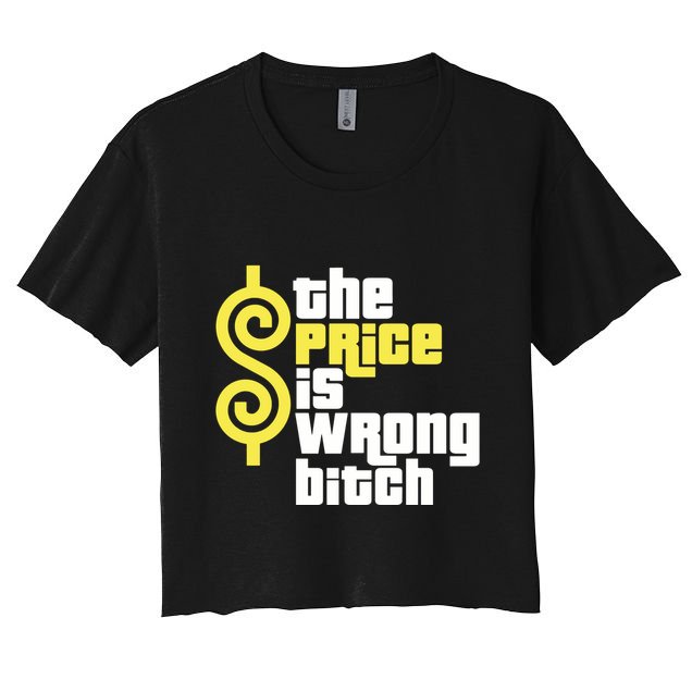 The Price Is Wrong Bitch Crop Top