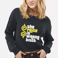 The Price Is Wrong Bitch Cropped Pullover Crew