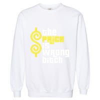 The Price Is Wrong Bitch Garment-Dyed Sweatshirt
