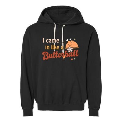 Thanksgiving Puns I Came In Like A Butterball Funny Turkey Garment-Dyed Fleece Hoodie