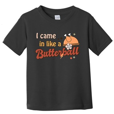 Thanksgiving Puns I Came In Like A Butterball Funny Turkey Toddler T-Shirt
