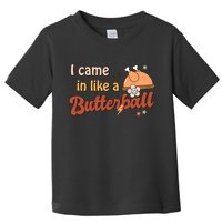 Thanksgiving Puns I Came In Like A Butterball Funny Turkey Toddler T-Shirt