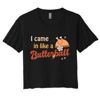 Thanksgiving Puns I Came In Like A Butterball Funny Turkey Women's Crop Top Tee
