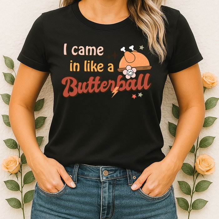 Thanksgiving Puns I Came In Like A Butterball Funny Turkey Womens T-Shirt