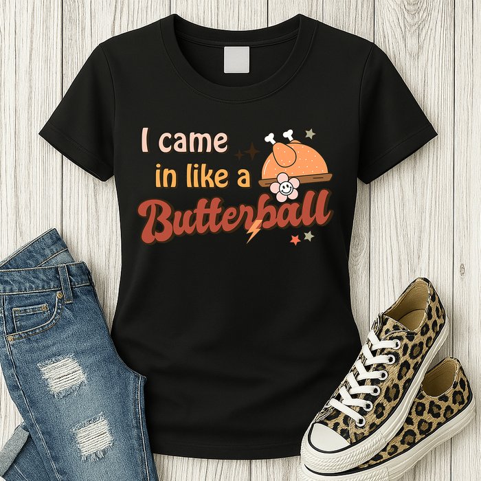 Thanksgiving Puns I Came In Like A Butterball Funny Turkey Womens T-Shirt