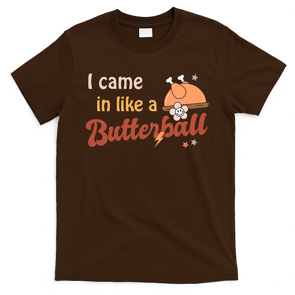 Thanksgiving Puns I Came In Like A Butterball Funny Turkey T-Shirt