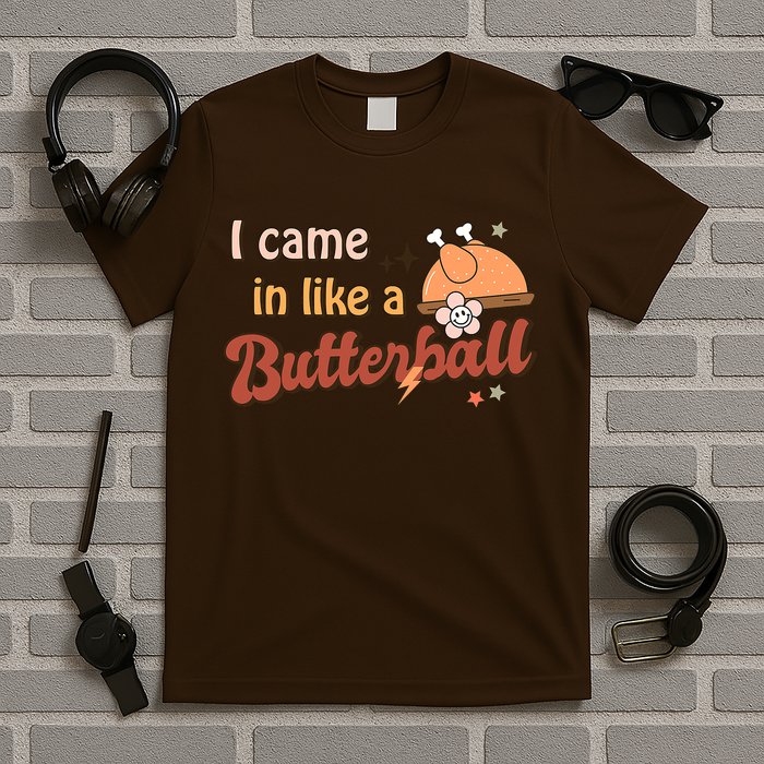 Thanksgiving Puns I Came In Like A Butterball Funny Turkey T-Shirt