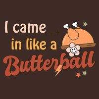 Thanksgiving Puns I Came In Like A Butterball Funny Turkey T-Shirt